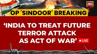 Operation Sindoor LIVE | India Says Zero Tolerance For Terror | Modi Govt's Message To 'Terroristan'