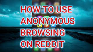 HOW TO USE ANONYMOUS BROWSING ON REDDIT