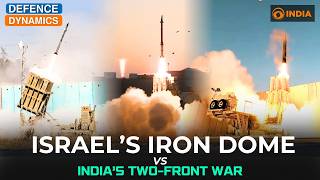 Israel’s Iron Dome Vs India’s Two-Front War | Defence Dynamics