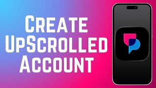 How to Create an UpScrolled Social Account 2026 (Full Guide)