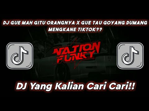 DJ Gue Mah Gitu Orang Nya X Gue Tau Goyang Dumang || Viral Tiktok!!