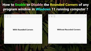 How to Enable or Disable the Rounded Corners of any program window in Windows 11 running computer ?