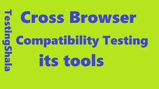 cross browser compatibility testing and its tools | testingshala | manual testing concepts