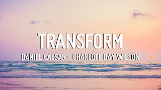 Daniel Caeser - Transform (feat. Charlotte Day Wilson) Lyrics