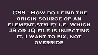 CSS : How do I find the origin source of an element.style? i.e. Which JS or jQ file is injecting it.