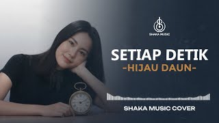 (LAGU VIRAL) SETIAP DETIK  -  HIJAU DAUN  | VIDEO LYRIC - COVER BY SHAKA MUSIC