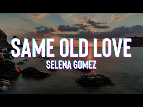 Selena Gomez - Same Old Love (Lyrics)