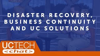 Disaster Recovery, Business Continuity and UC Solutions | UC Tech Chat