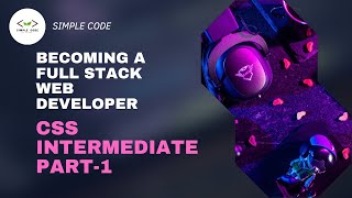CSS Intermediate Part-1 | Full Stack Web Development | SIMPLE CODE