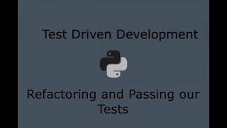 Python Test Driven Development (Part 6) - Refactoring and Passing our first test