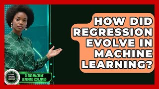 How Did Regression Evolve In Machine Learning? - AI and Machine Learning Explained