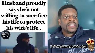 Shuler King - Bro Said He’s Not Risking His Life For His Wife
