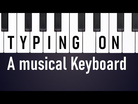 Typing on a Musical Keyboard