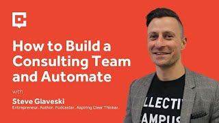 How to Build a Consulting Team and Automate with Steve Glaveski