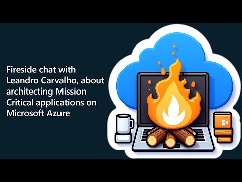 Fireside Chat about Mission Critical applications on Azure with Leandro Carvalho