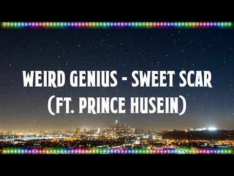 Weird Genius - Sweet Scar (ft. Prince Husein) [Music With Lyrics]