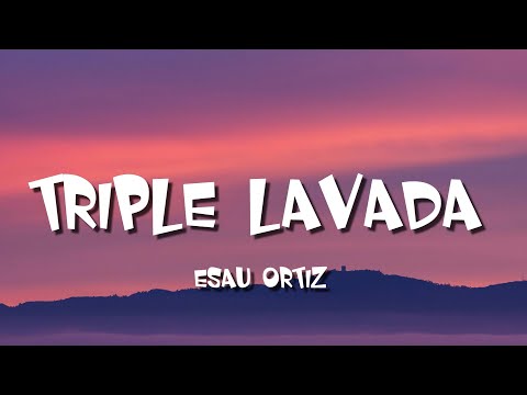 Esau Ortiz - Triple Lavada (Letra/Lyrics)