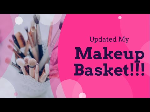 Updated My Makeup Basket!!!