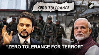 Modi Government's policy is zero tolerance for terror: Anurag Thakur