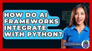 How Do AI Frameworks Integrate With Python? - Next LVL Programming