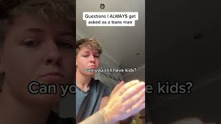 Questions i always get asked as a trans man! #transgender #trans #ftm #lgbt #pride