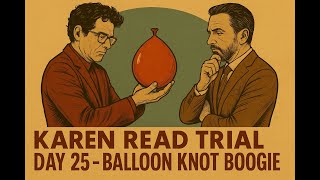Karen Read Trial - Day 25 - Defense Goes on Offense