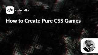 code.talks 2022 - How to Create Pure CSS Games