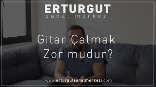 Gitar Çalmak Zor mudur? | Erturgut Sanat - Gitar Kursu İzmir