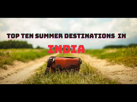 Top Ten Best Summer Destinations in India | Must visit places in Summer in India | Best places