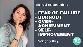 FEAR OF FAILURE, BURNOUT, OVER-ACHIEVMENT here are the whys and the hows so you can heal the pattern