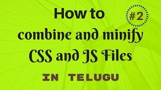 #2 How to combine and minify CSS and JS files | Telugu Tutorials