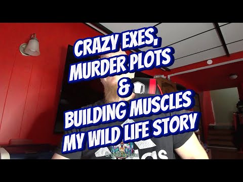 Crazy Exes, Murder Plots & Building Muscle: My Wild Life Story Part 5