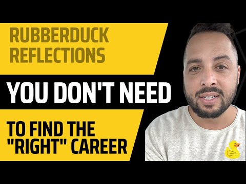 RubberDuck Reflections: You Don't Need To Find The "Right" Career