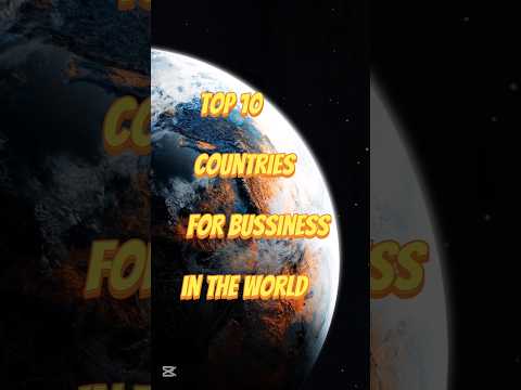 TOP 10 COUNTRIES FOR BUSSINESS IN THE WORLD 🌎 ✨️