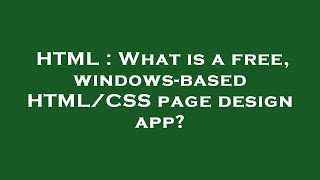 HTML : What is a free, windows-based HTML/CSS page design app?