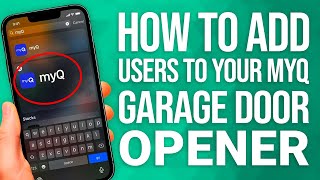 How To Add Users To Your myQ Garage Door Opener: Easy Access Sharing!
