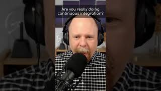 Are you really doing continuous integration? #shorts