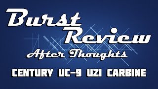 Burst Review After Thoughts - 009 - Century Int - UC-9 Carbine 9mm