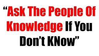 "Ask The People Of Knowledge If You Don't Know" Is Nonsense