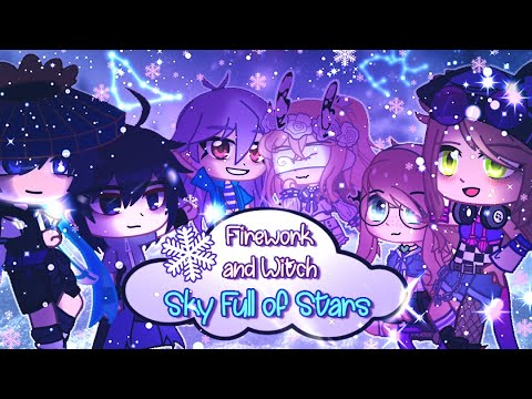🌟Sky Full of Stars GCMV🌟- CHRISTMAS SPECIAL - Collab EDITION - (Witch Editz and Firework - Edits)
