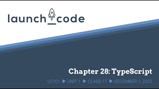 LC101 Unit 1 Class 17 Lecture - Chapter 28: TypeScript