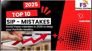 Top 10 Investing Mistakes to Avoid in 2025 l Tips for SIP