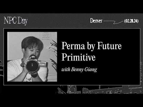NPC Day Denver: PERMA by Future Primitive - Benny Giang