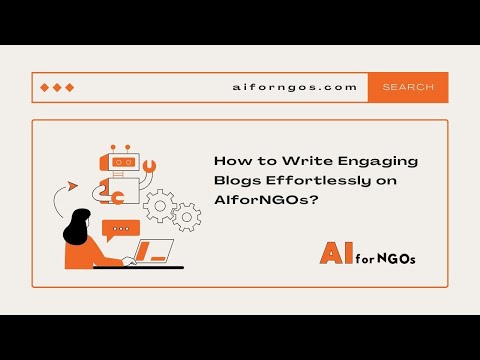 Mastering Blogging: Writing Engaging Content Effortlessly with AIforNGOs!