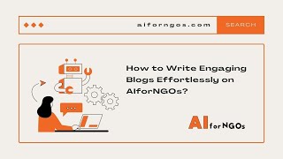 Mastering Blogging: Writing Engaging Content Effortlessly with AIforNGOs!