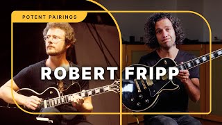 How to Sound Like King Crimson's Robert Fripp | Potent Pairings