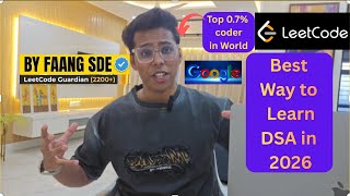 Best Way to Learn DSA in 2026 - By SDE @ FAANG + Leetcode Guardian(2200+ Rated) 🥳🔥