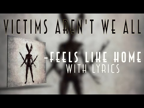 Victims Aren't We All - Feels like home