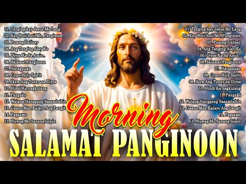 Morning Salamat Panginoon 2024 - Tagalog Worship Christian Songs Morning Praise & Worship