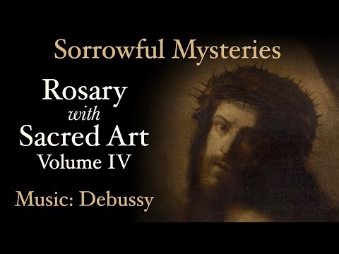 Sorrowful Mysteries - Rosary with Sacred Art, Vol. IV - Music: Debussy
